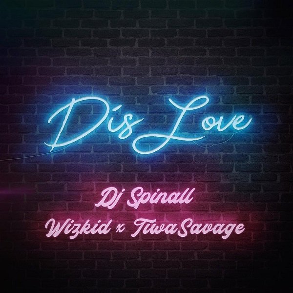 DJ Spinall – Dis Love ft. Wizkid &Tiwa Savage