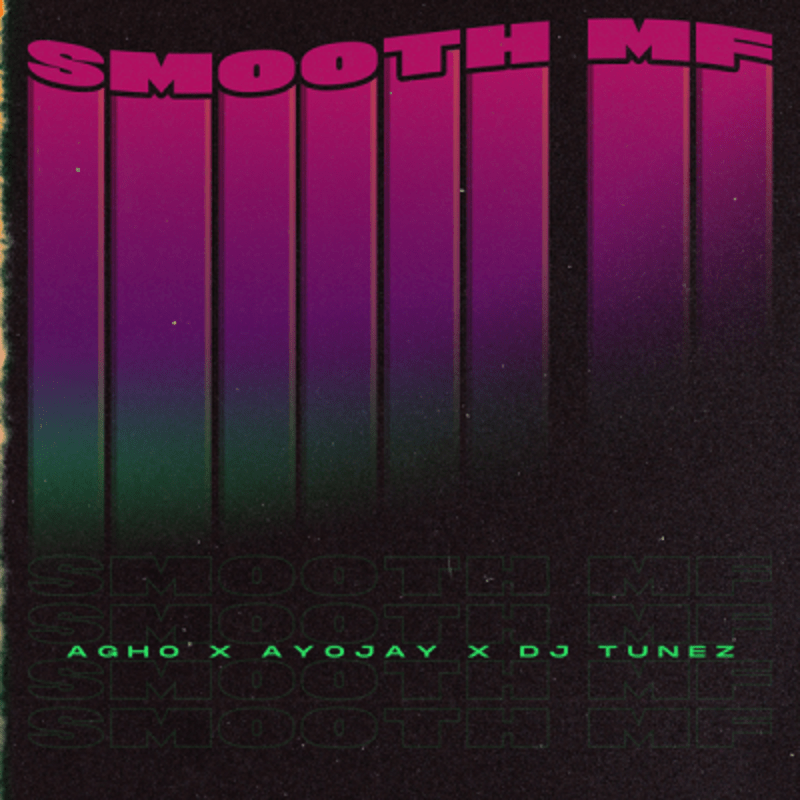 Agho – Smooth MF ft Ayo Jay X DJ Tunez