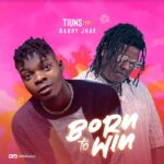Tiuns ft Barry Jhay – Born To Win