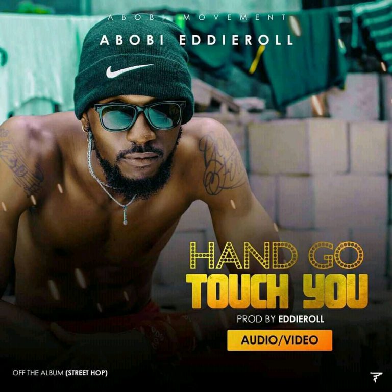 Abobi Eddieroll – Hand Go Touch You