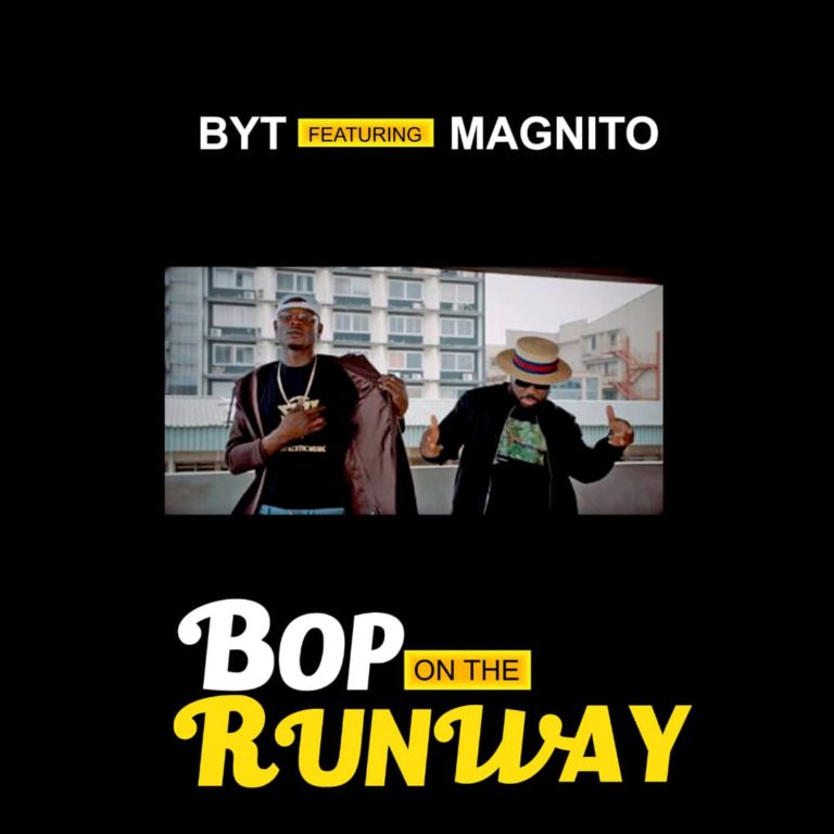 BYT Ft Magnito – Bop On The Runway