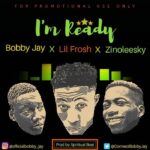 Bobby Jay Ft. Zinoleesky x Lil Frosh – Ready