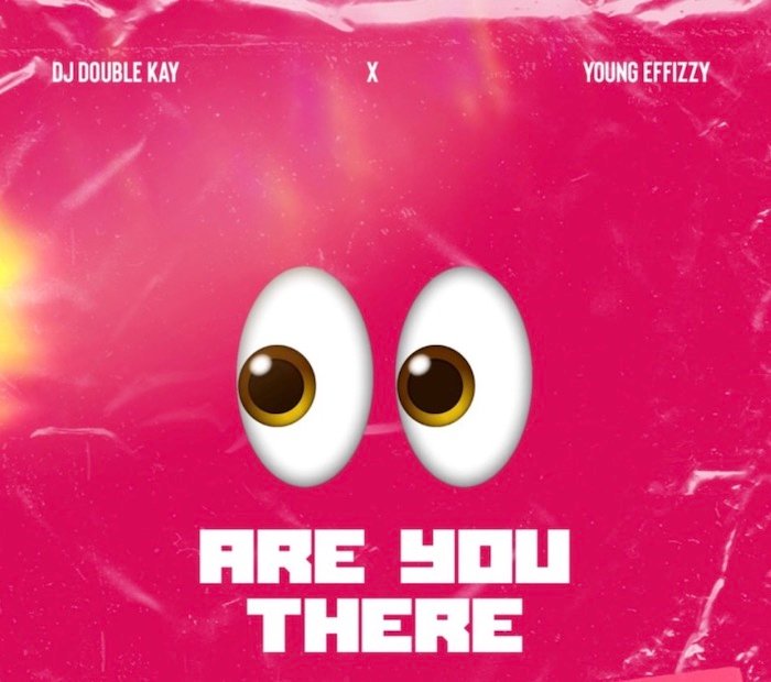DJ Double Kay x Yung Effissy – Are You There Ogbeni