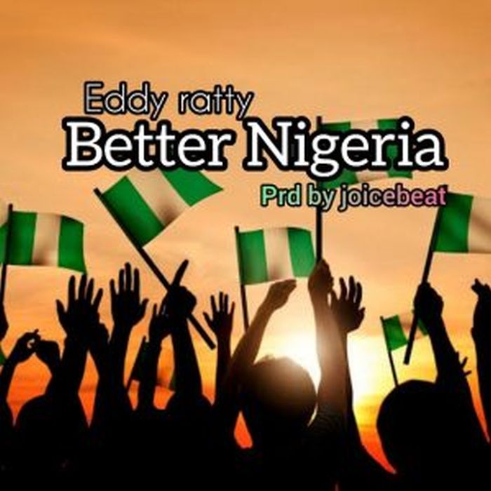 Eddy Ratty – Better Nigeria