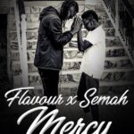 Flavour X Semah – Mercy Video