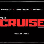 Kwaw Kese – The Cruise ft M.anifest X Dammy Krane