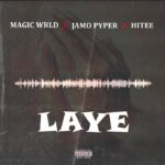 Magic Wrld x Jamo Pyper x Hitee – Laye
