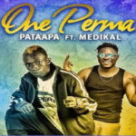 Patapaa – One Perma ft Medikal