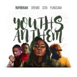 Raybekah Ft. Dremo GCN YungSam – Youths Anthem