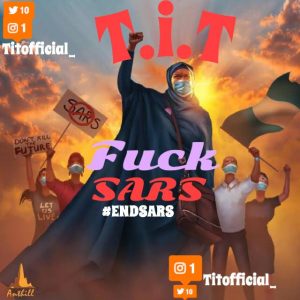 T.I.T – Fuck Sars EndSars