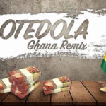Vision DJ – Otedola Ghana Remix ft Dice Ailes X Kwesi Arthur X Medikal