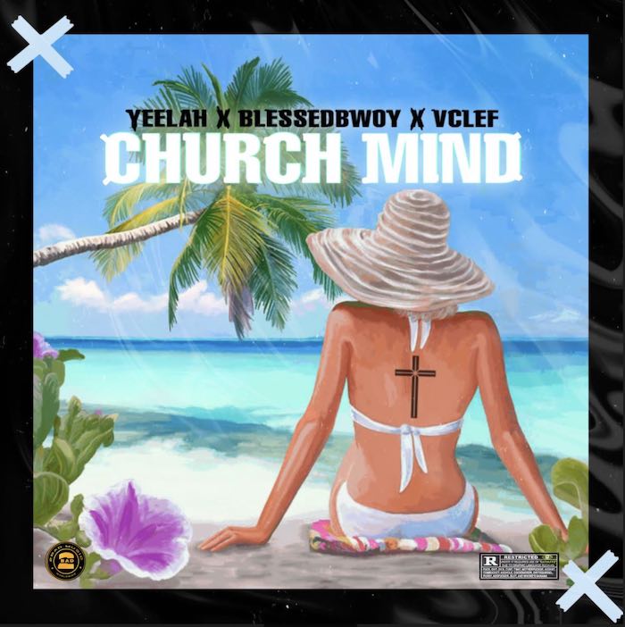 Yeelah Ft. Blessedbwoy x VClef – Church Mind