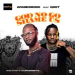 Afarikorodo ft Qdot – God No Go Shame Us
