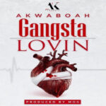 Akwaboah – Gangsta Lovin