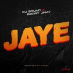 DJ Sound Ft. Barry Jhay – Jaye