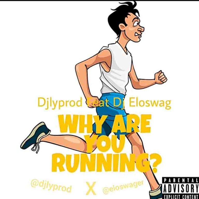 Djlyprod ft. DJ Eloswag – Why Are You Running