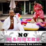 Dopeman Twizzy Ft DJ Lambo No Manners
