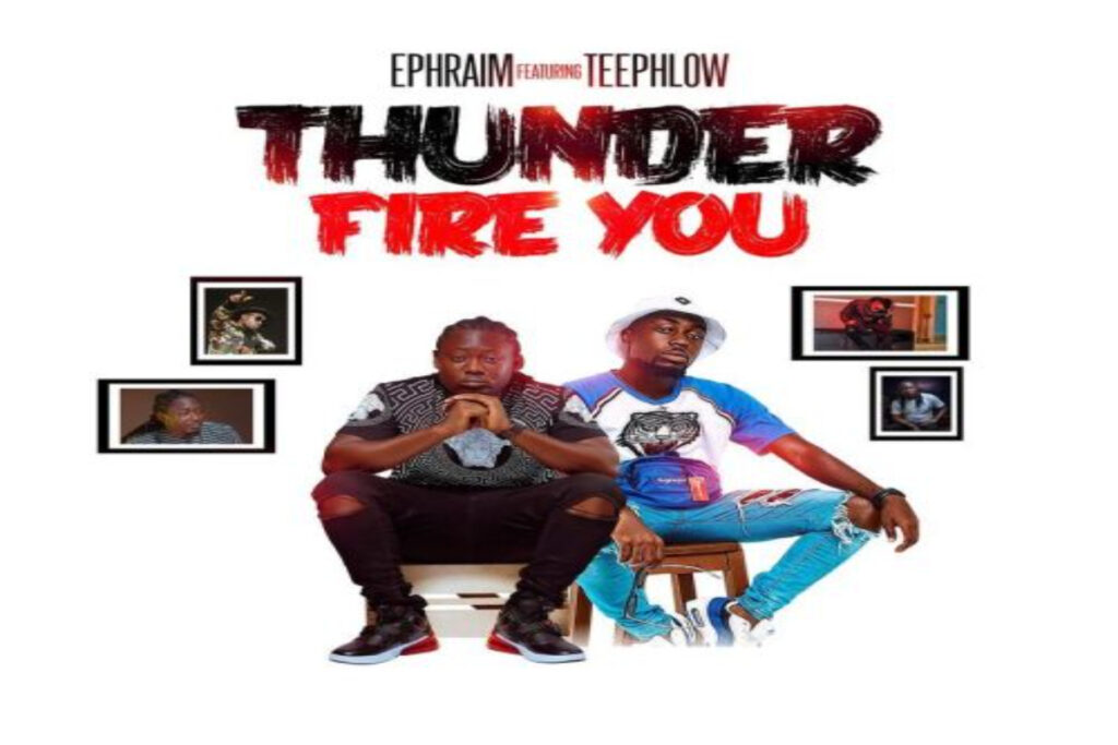 Ephraim – Thunder Fire You ft Teephlow