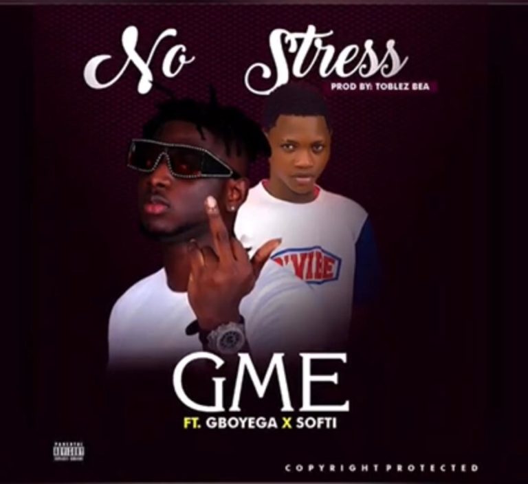 GME ft Gboyega x Softi – No Stress