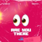 Double Kay x Yung Effissy – Are You There? (Ogbeni)