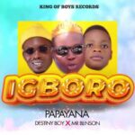 Papayana Ft Destiny Boy Mr Benson – Igboro