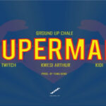 Twitch4EVA ft Kwesi Arthur X KiDi – Superman