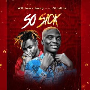 Williamx Bang ft Oladips – So Sick