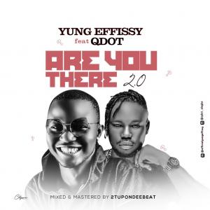 Yung Effissy Ft. Qdot – Are You There