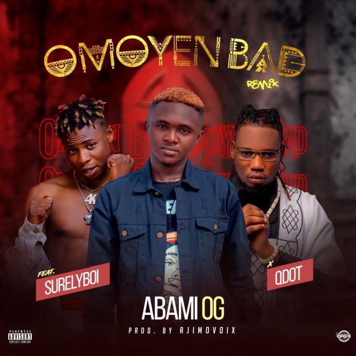Abami OG Ft. Qdot x Surely Boy Omoyen Bad Remix Mp3 Download