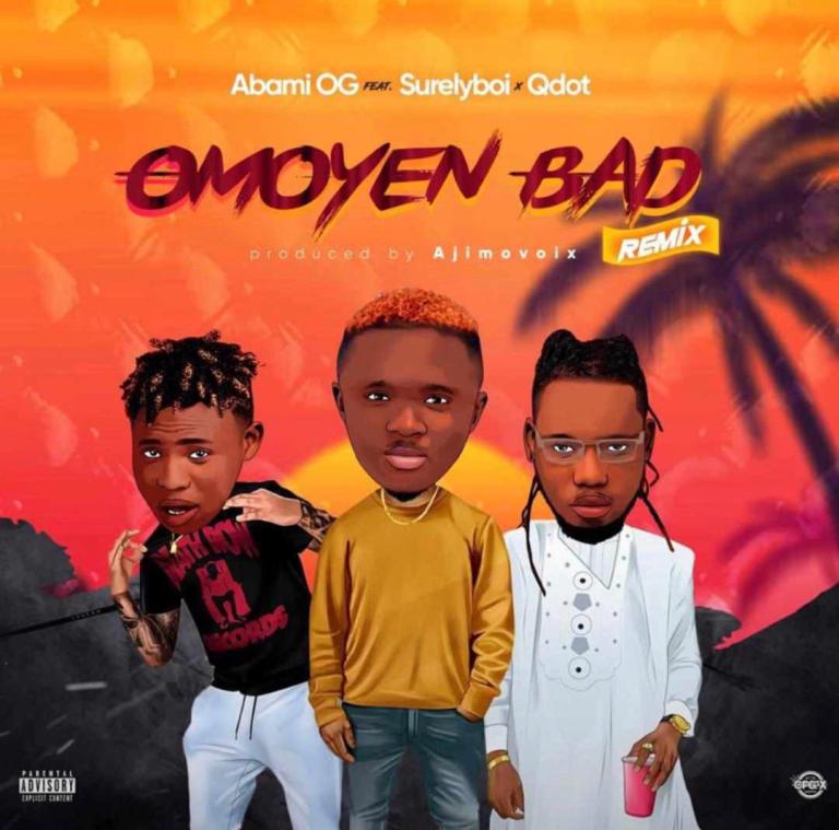 Abami OG ft Qdot Surelyboy – Omoyem Bad Remix Mp3 Download