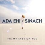 Ada Ehi Ft Sinach Fix My Eyes on You Mp3 Download
