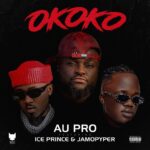 Au Pro Ft. Ice Prince Jamopyper – Okoko (Mp3 Download)