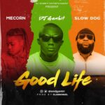 DJ Gambit Ft. Slow Dog Mecorn – Good Life Mp3 Download