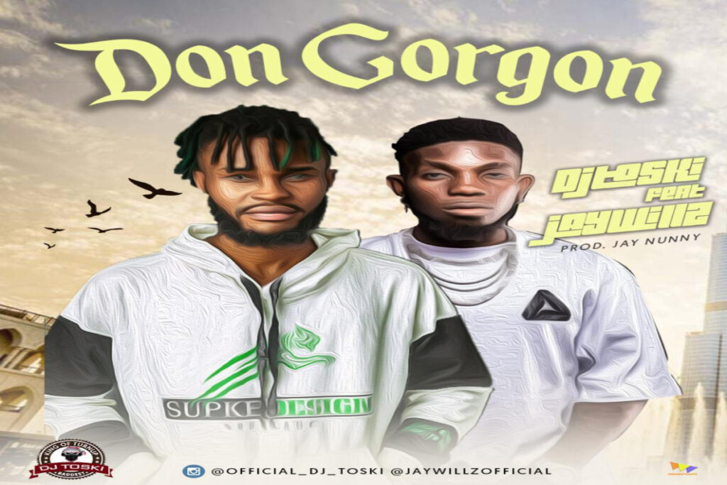 DJ Toski ft Jaywillz – Don Gorgon (Mp3 Download)
