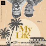Olagzy Ft. Diamond Jimma My Life Mp3 Download