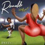 Orezi Ronaldo Nasty Girl Mp3 Download