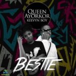 Queen Ayorkor Bestie ft Kelvyn Boy Mp3 Download