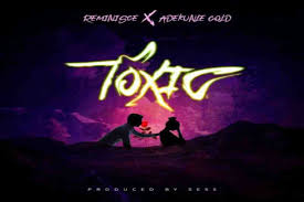 Reminisce Toxic ft Adekunle Gold Mp3 Download
