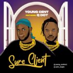 Young Cent Ft. Qdot – Sure Client (Mp3 Download)