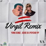 Yung D3mz Virgil Remix ft Uche B PsychoYP Mp3 Download
