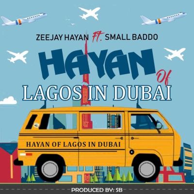 Zeejay Hayan Ft. Small Baddo – Hayan Of Lagos in Dubai Mp3 Download