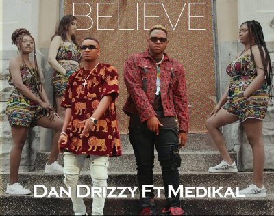 Dan Drizzy Believe Ft Medikal Prod. By Yung Trilla Mp3 Download