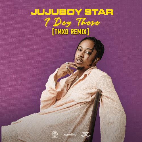 JUJUBOY STAR – I DEY THERE TMXO REMIX