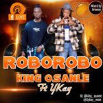King Osanle – Roborobo ft. Ykay