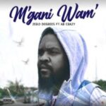 Zero Degrees Mgani Wam Ft. AB Crazy Mp3 Download