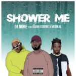 DJ Nore – Shower Me ft. Kuami Eugene Medikal