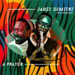 Jabzz Dimitri ft Kekelingo – A Prayer