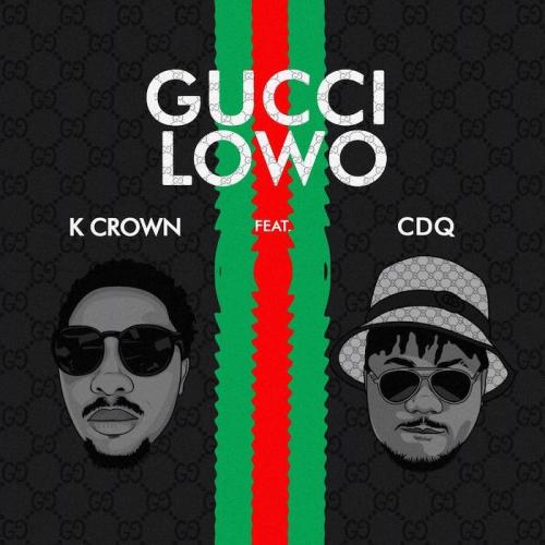 K Crown Ft CDQ Gucci Lowo