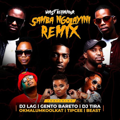 Worst Behaviour ft DJ LAG DJ Tira Okmalumkoolkat Beast – Samba Ngolayini