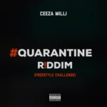 Ceeza Milli – Quarantine Riddim Freestyle Challenge